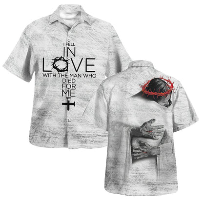 I Fell In Love With The Man Who Died For Me Hawaiian Shirt - Christian Hawaiian Shirt - Religious Hawaiian Shirts