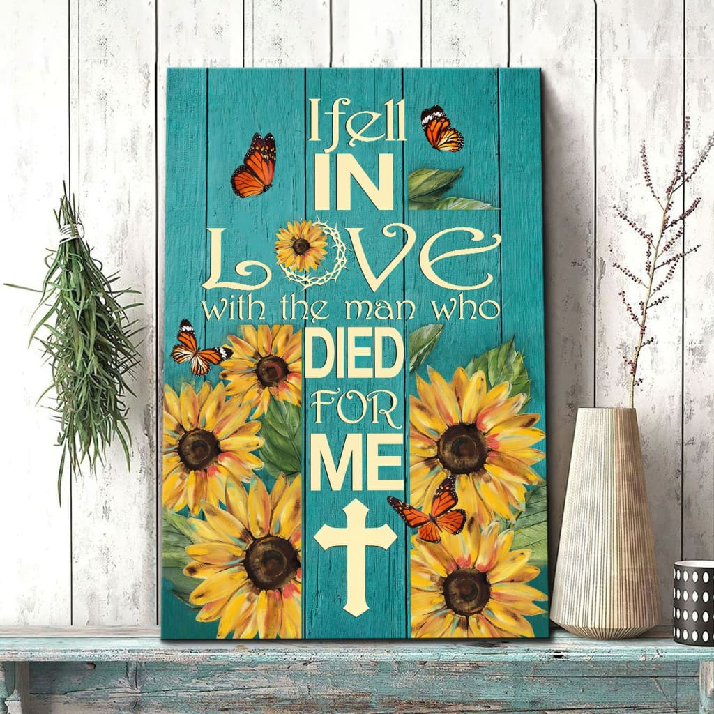 I Fell In Love With The Man Who Died For Me Sunflower Canvas Wall Art - Christian Canvas Prints - Bible Verse Canvas