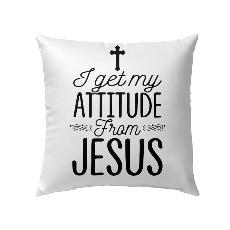 I Get My Attitude From Jesus Christian Pillow