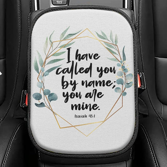I Have Called You By Name You Are Mine Isaiah 431 Seat Box Cover, Christian Car Center Console Cover, Inspirational Car Interior Accessories