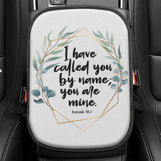 I Have Called You By Name You Are Mine Isaiah 431 Seat Box Cover, Inspirational Car Center Console Cover, Christian Car Interior Accessories