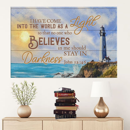 I Have Come Into The World As A Light John 1246 Canvas Wall Art - Christian Canvas - Faith Canvas