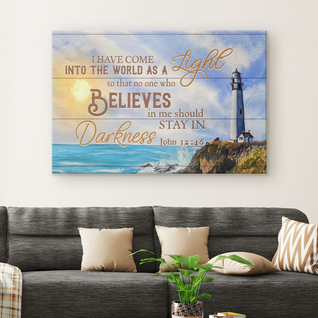 I Have Come Into The World As A Light John 1246 Canvas Wall Art - Christian Canvas - Faith Canvas