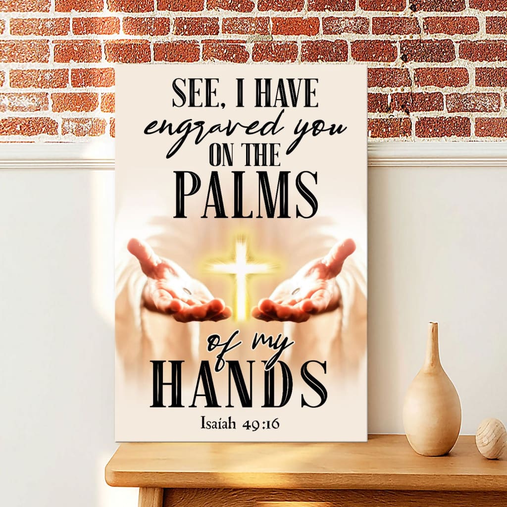 I Have Engraved You On The Palms Of My Hands Isaiah 4916 Canvas Art - Bible Verse Canvas - Scripture Wall Art