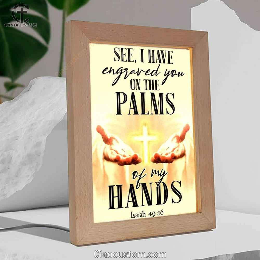 I Have Engraved You On The Palms Of My Hands Isaiah 4916 Frame Lamp Prints - Bible Verse Wooden Lamp - Scripture Night Light