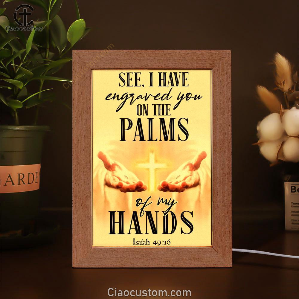 I Have Engraved You On The Palms Of My Hands Isaiah 4916 Frame Lamp Prints - Bible Verse Wooden Lamp - Scripture Night Light