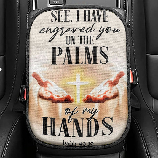 I Have Engraved You On The Palms Of My Hands Isaiah 4916 Seat Box Cover, Bible Verse Car Center Console Cover, Scripture Interior Car Accessories