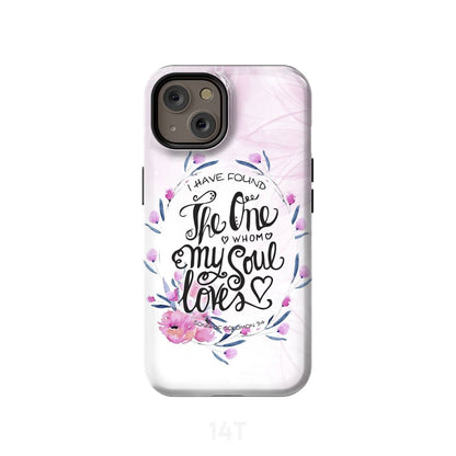 I Have Found The One Whom My Soul Loves Bible Verse Phone Case - Scripture Phone Cases - Iphone Cases Christian