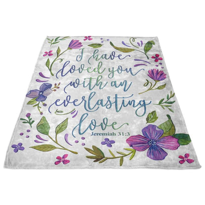 I Have Loved You With An Everlasting Love Jeremiah 313 Fleece Blanket - Christian Blanket - Bible Verse Blanket