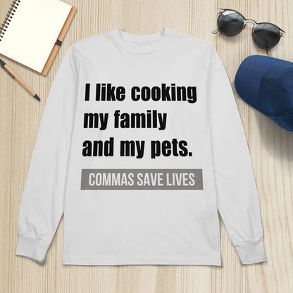 I Like Cooking My Family And My Pets, Commas Save Lives T-Shirt