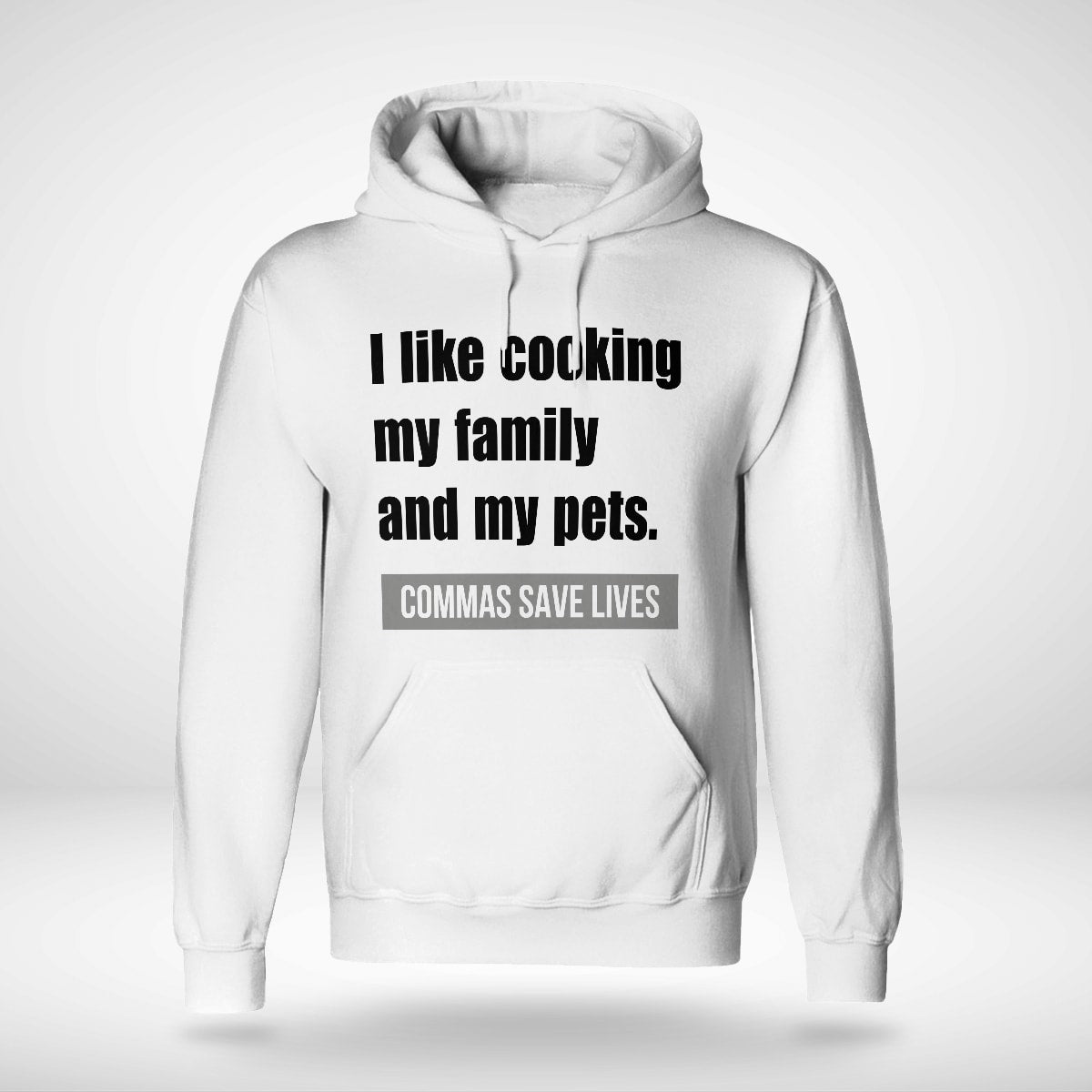 I Like Cooking My Family And My Pets, Commas Save Lives T-Shirt