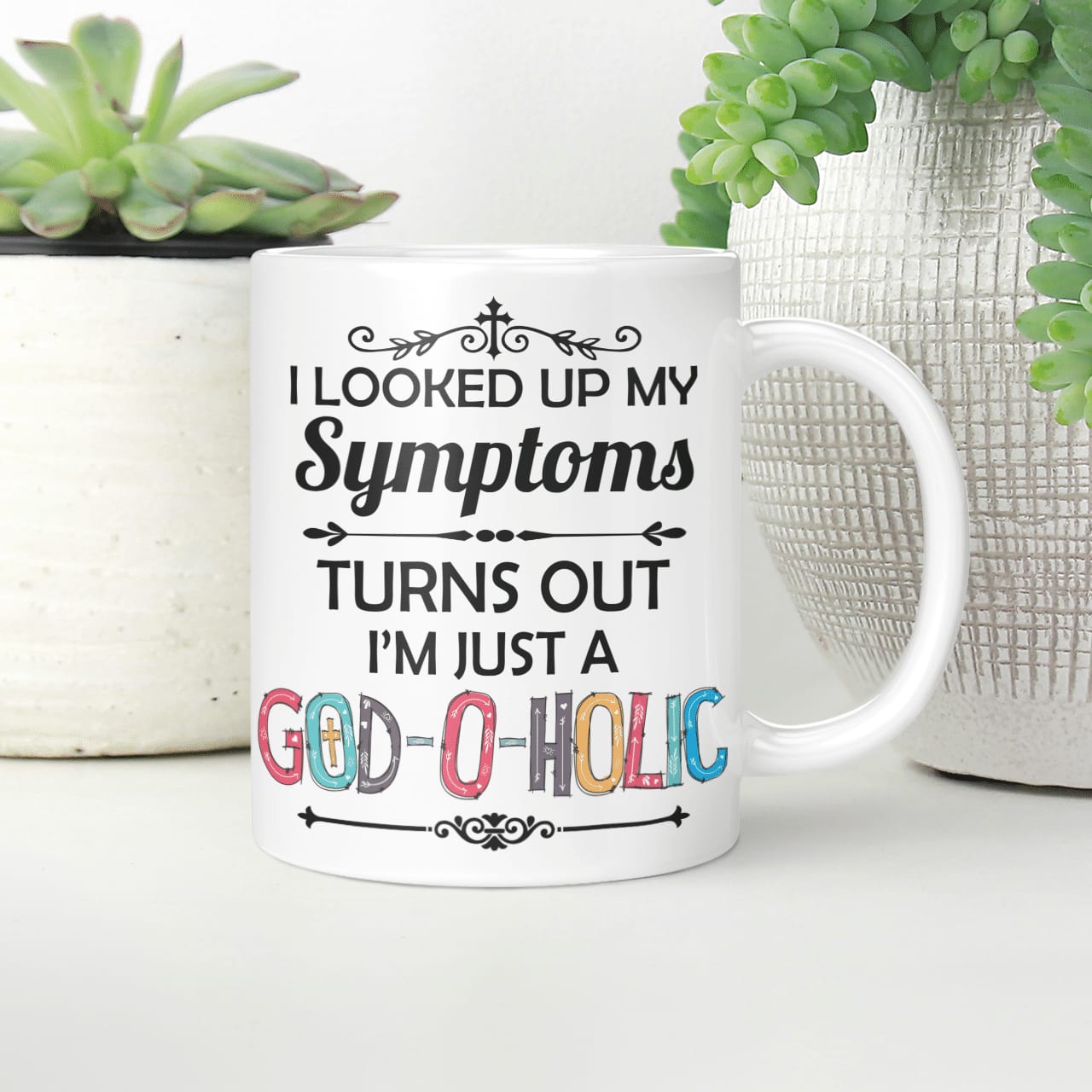 I Looked Up My Symptoms Turns Out I'm Just A God-O-Holic Mug, Jesus Mug, God Mug, Faith Mug