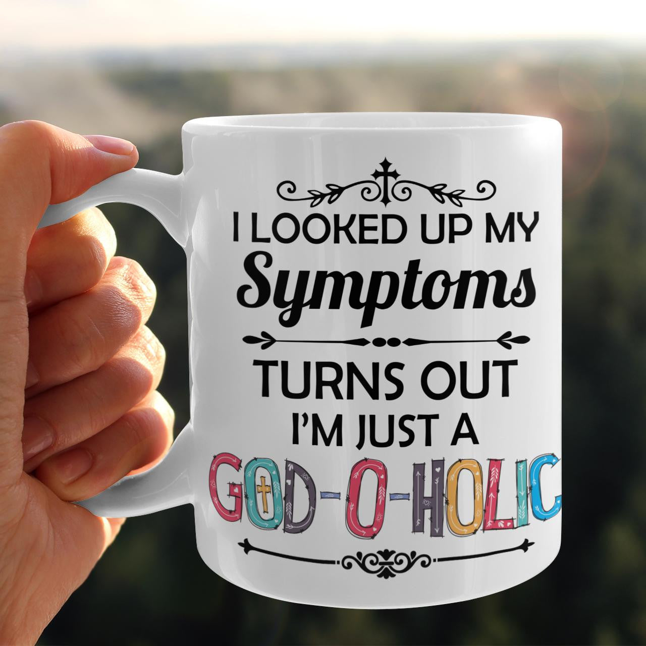 I Looked Up My Symptoms Turns Out I'm Just A God-O-Holic Mug, Jesus Mug, God Mug, Faith Mug