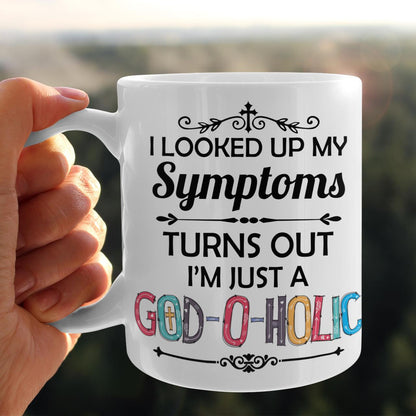 I Looked Up My Symptoms Turns Out I'm Just A God-O-Holic Mug, Jesus Mug, God Mug, Faith Mug