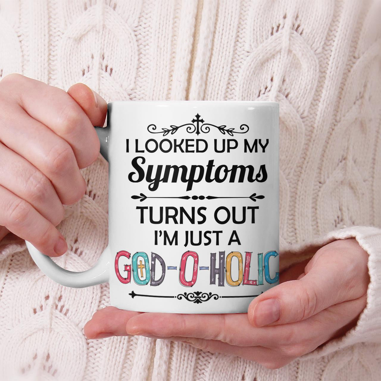 I Looked Up My Symptoms Turns Out I'm Just A God-O-Holic Mug, Jesus Mug, God Mug, Faith Mug