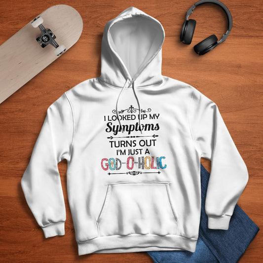 I Looked Up My Symptoms Turns Out I'm Just A God-O-Holic T-Shirt, Jesus Sweatshirt Hoodie,Faith T-Shirt