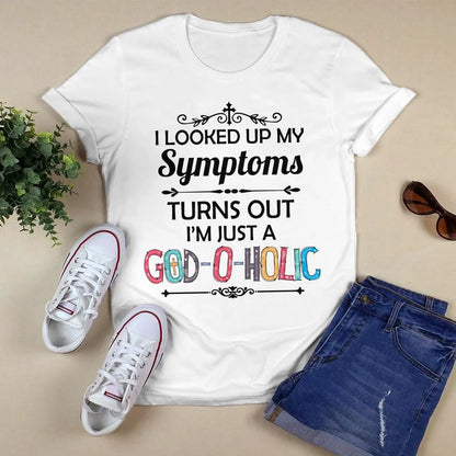 I Looked Up My Symptoms Turns Out I'm Just A God-O-Holic T-Shirt, Jesus Sweatshirt Hoodie,Faith T-Shirt