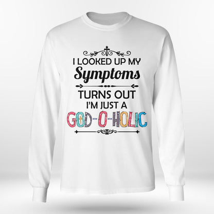 I Looked Up My Symptoms Turns Out I'm Just A God-O-Holic T-Shirt, Jesus Sweatshirt Hoodie,Faith T-Shirt