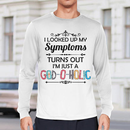 I Looked Up My Symptoms Turns Out I'm Just A God-O-Holic T-Shirt, Jesus Sweatshirt Hoodie,Faith T-Shirt