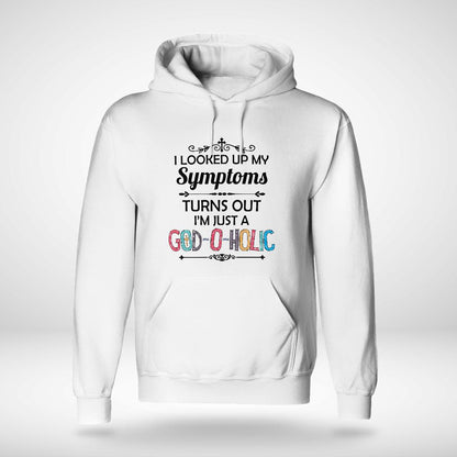 I Looked Up My Symptoms Turns Out I'm Just A God-O-Holic T-Shirt, Jesus Sweatshirt Hoodie,Faith T-Shirt