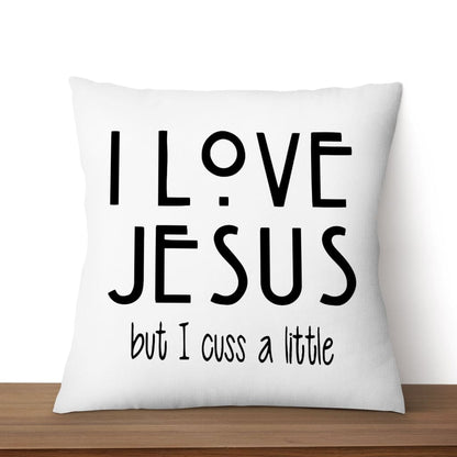 I Love Jesus But I Cuss A Little Christian Pillow