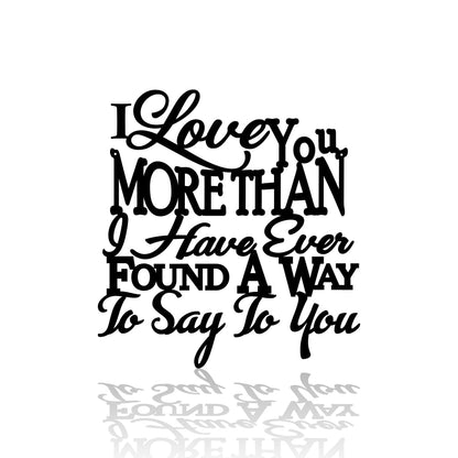 I Love You More Than I Have Ever Found A Way To Say To You Metal Sign - Christian Metal Wall Art