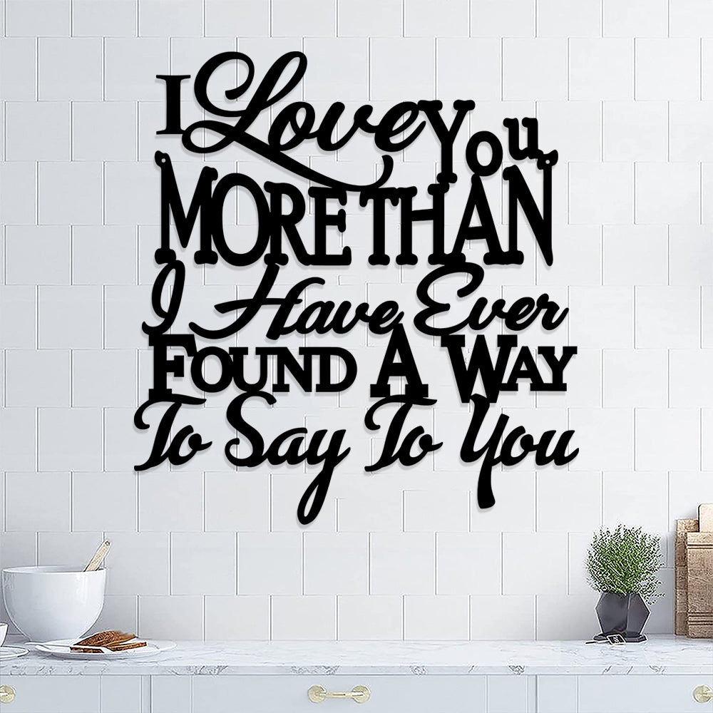 I Love You More Than I Have Ever Found A Way To Say To You Metal Sign - Christian Metal Wall Art