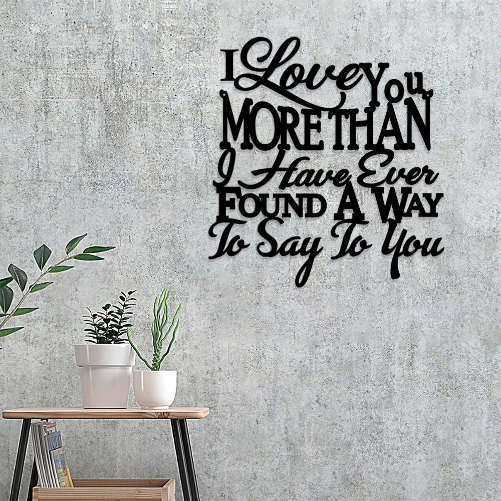 I Love You More Than I Have Ever Found A Way To Say To You Metal Sign - Christian Metal Wall Art