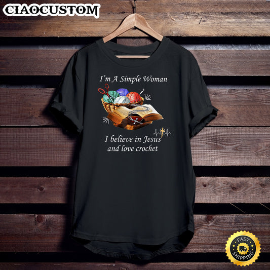 I‘M A Simple Woman I Believe In Jesus & Love Crochet Funny Unisex T Shirt - Men Women T-Shirts