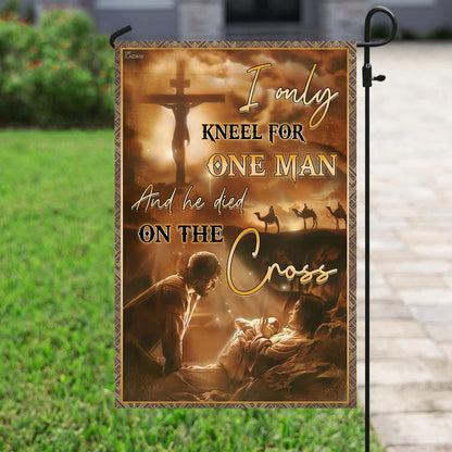 I Only Kneel For One Man And He Died On The Cross Jesus Christian Flag - Outdoor Christian House Flag - Christian Garden Flags