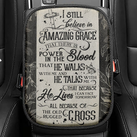I Still Believe In Amazing Grace That There Is Power In The Blood All Because Of The Old Rugged Cross Christian Seat Box Cover