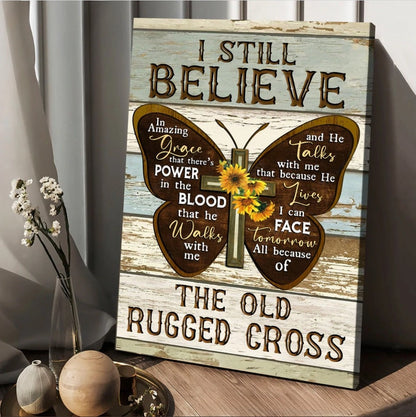 I Still Believe The Old Rugged Cross Canvas - Butterfly Cross Symbol Painting Canvas Posters - Christian Wall Posters - Religious Wall Decor