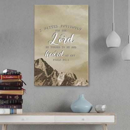 I Waited Patiently For The Lord He Turned To Me And Heard My Cry Psalm 401 Canvas Art - Bible Verse Canvas - Scripture Wall Art