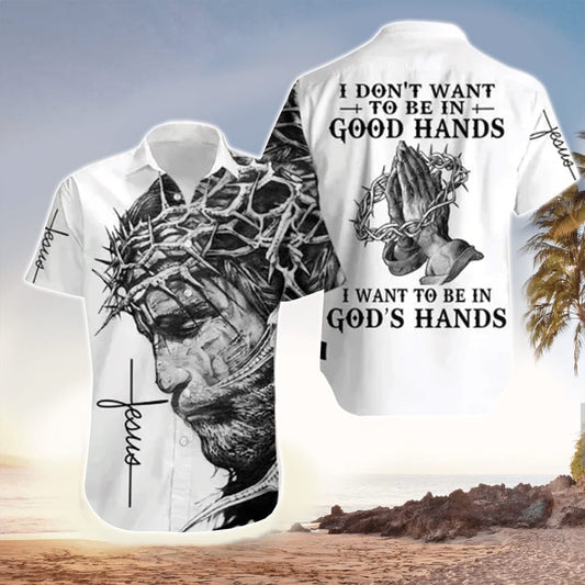 I Want To Be In God's Hand Jesus Hawaiian Shirt - Christian Hawaiian Shirts For Men & Women