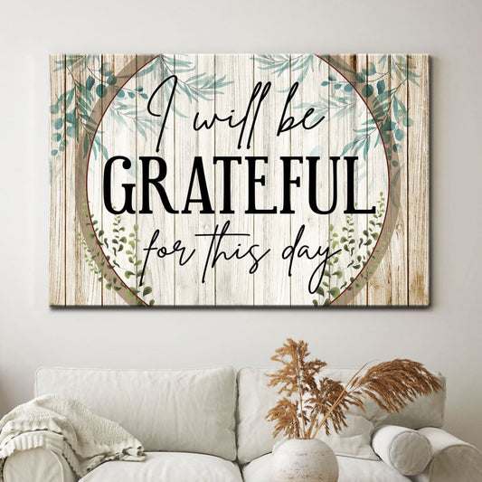 I Will Be Grateful For This Day Canvas Wall Art - Christian Canvas - Faith Canvas