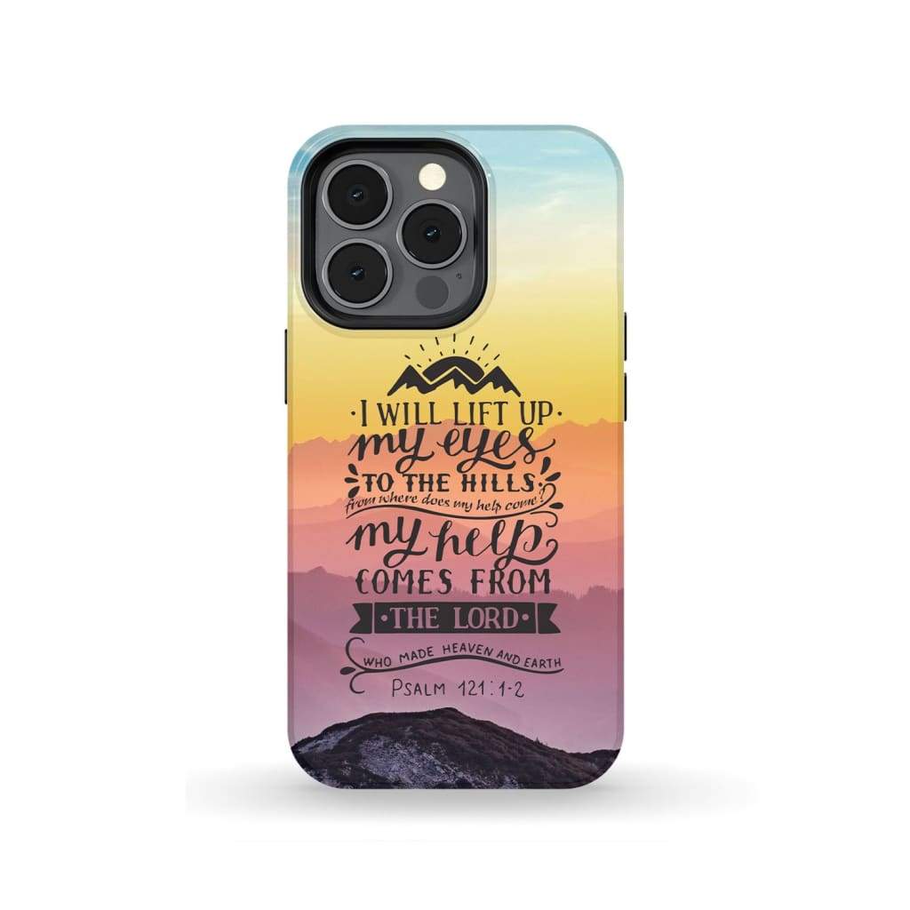 I Will Lift Up My Eyes To The Hills Psalm 1211-2 Bible Verse Phone Case - Scripture Phone Cases - Iphone Cases Christian