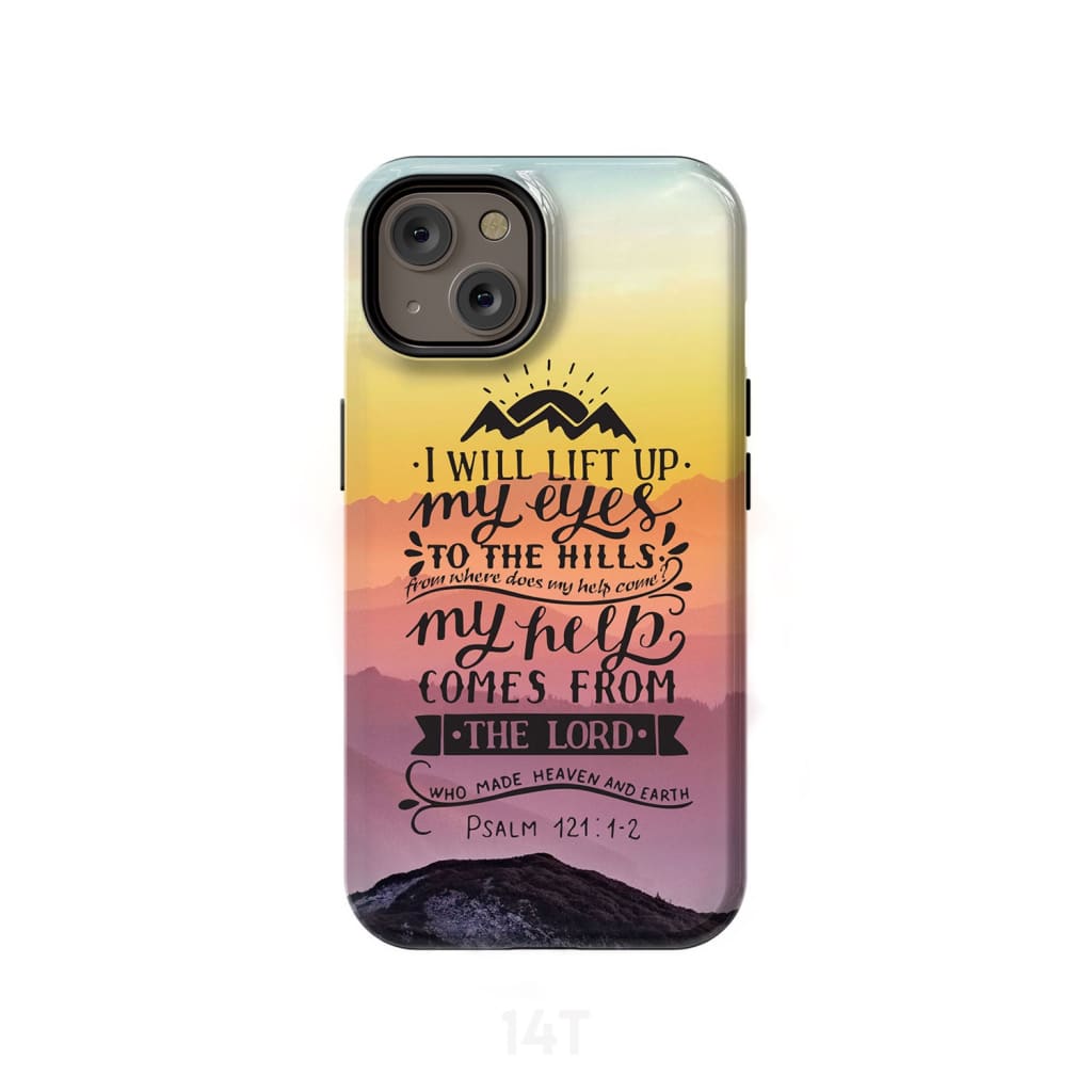 I Will Lift Up My Eyes To The Hills Psalm 1211-2 Bible Verse Phone Case - Scripture Phone Cases - Iphone Cases Christian