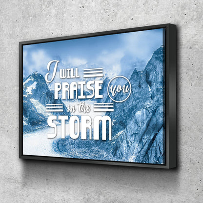 I Will Praise You In The Storm Wall Art Canvas Print - Christian Canvas Wall Art