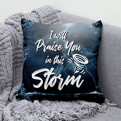 I Will Praise You In This Storm Christian Pillow
