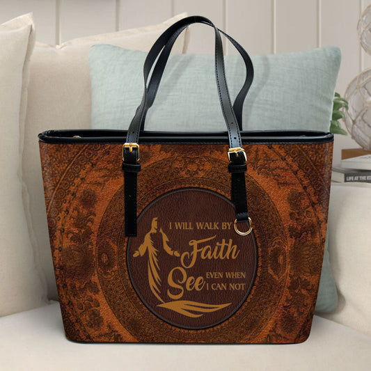 I Will Walk By Faith Even When I Can Not See Large Leather Tote Bag - Christ Gifts For Religious Women - Best Mother's Day Gifts