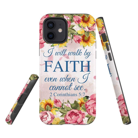 I Will Walk By Faith Even When I Cannot See 2 Corinthians 57 Phone Case - Scripture Phone Cases - Iphone Cases Christian
