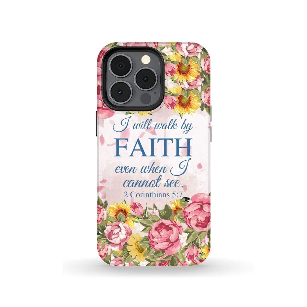 I Will Walk By Faith Even When I Cannot See 2 Corinthians 57 Phone Case - Scripture Phone Cases - Iphone Cases Christian