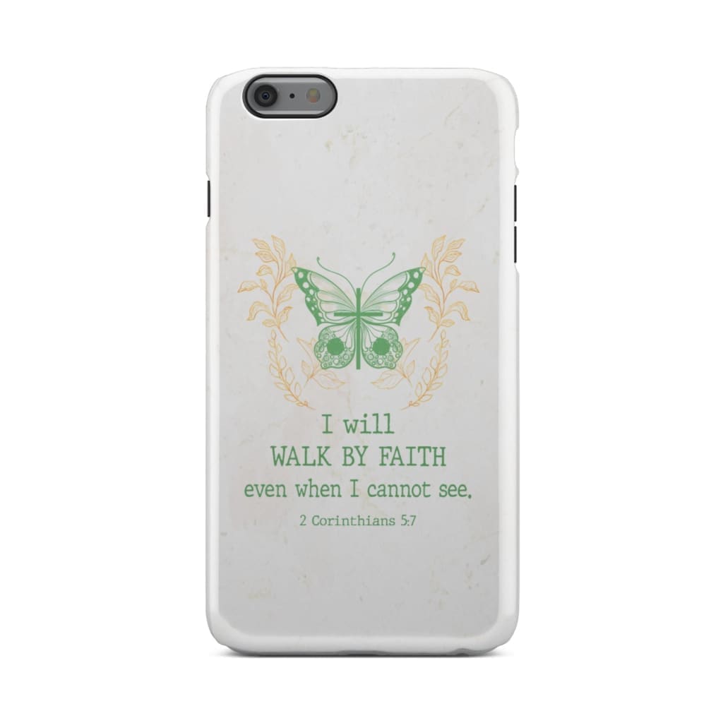 I Will Walk By Faith Even When I Cannot See Butterfly Phone Case - Inspirational Bible Scripture iPhone Cases