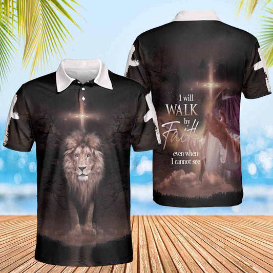 I Will Walk By Faith Even When I Cannot See Jesus Polo Shirts - Christian Shirt For Men And Women