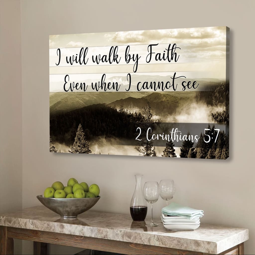 I Will Walk By Faith Even When I Cannot See Mountain Wall Art Canvas Print - Religious Wall Decor