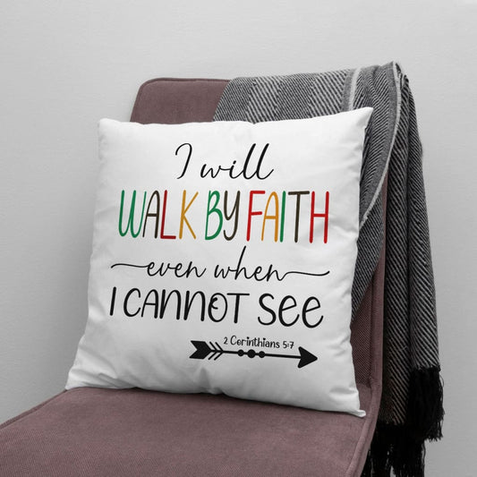 I Will Walk By Faith Even When I Cannot See Pillow, Christian Pillows