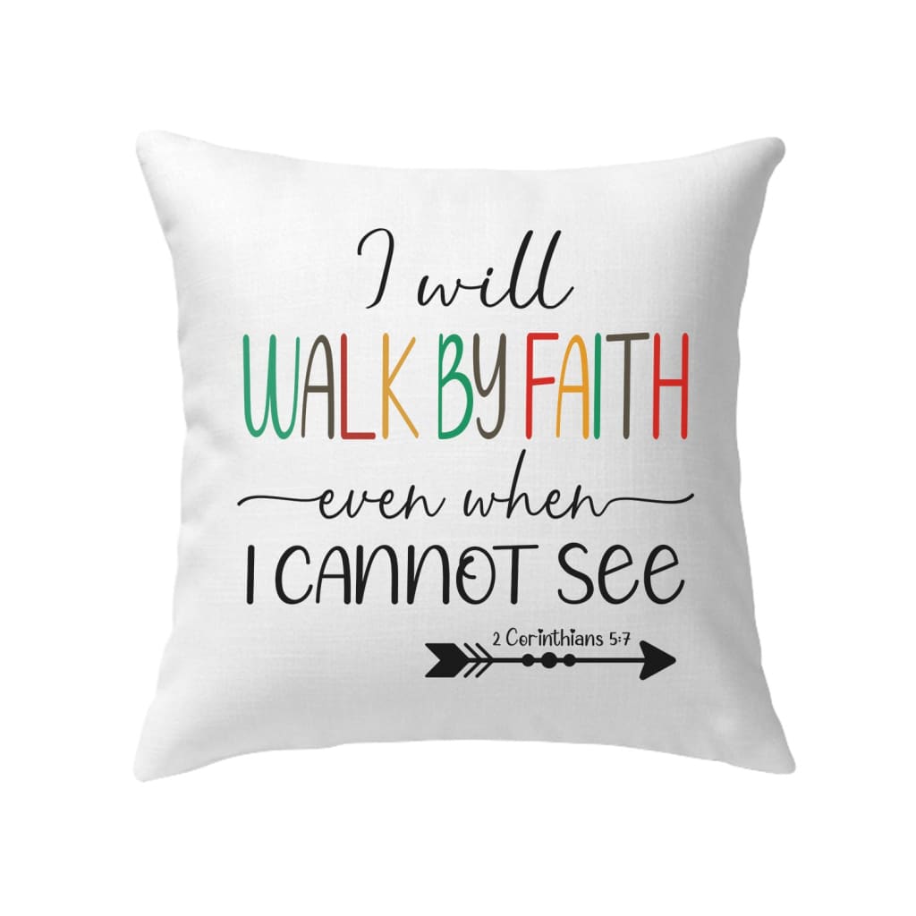 I Will Walk By Faith Even When I Cannot See Pillow, Christian Pillows