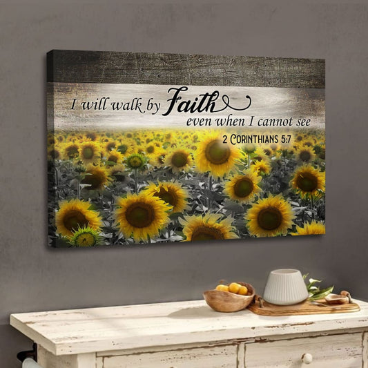 I Will Walk By Faith Even When I Cannot See, Sunflower, Wall Art Canvas - Religious Wall Decor