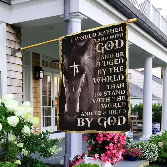 I Would Rather Stand With God And Be Judged By The World Christian Flag - Outdoor Christian House Flag - Christian Garden Flags