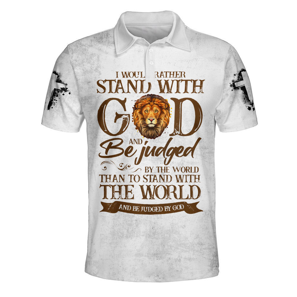 I Would Rather Stand With God And Be Judged By The World Polo Shirt - Christian Shirts & Shorts